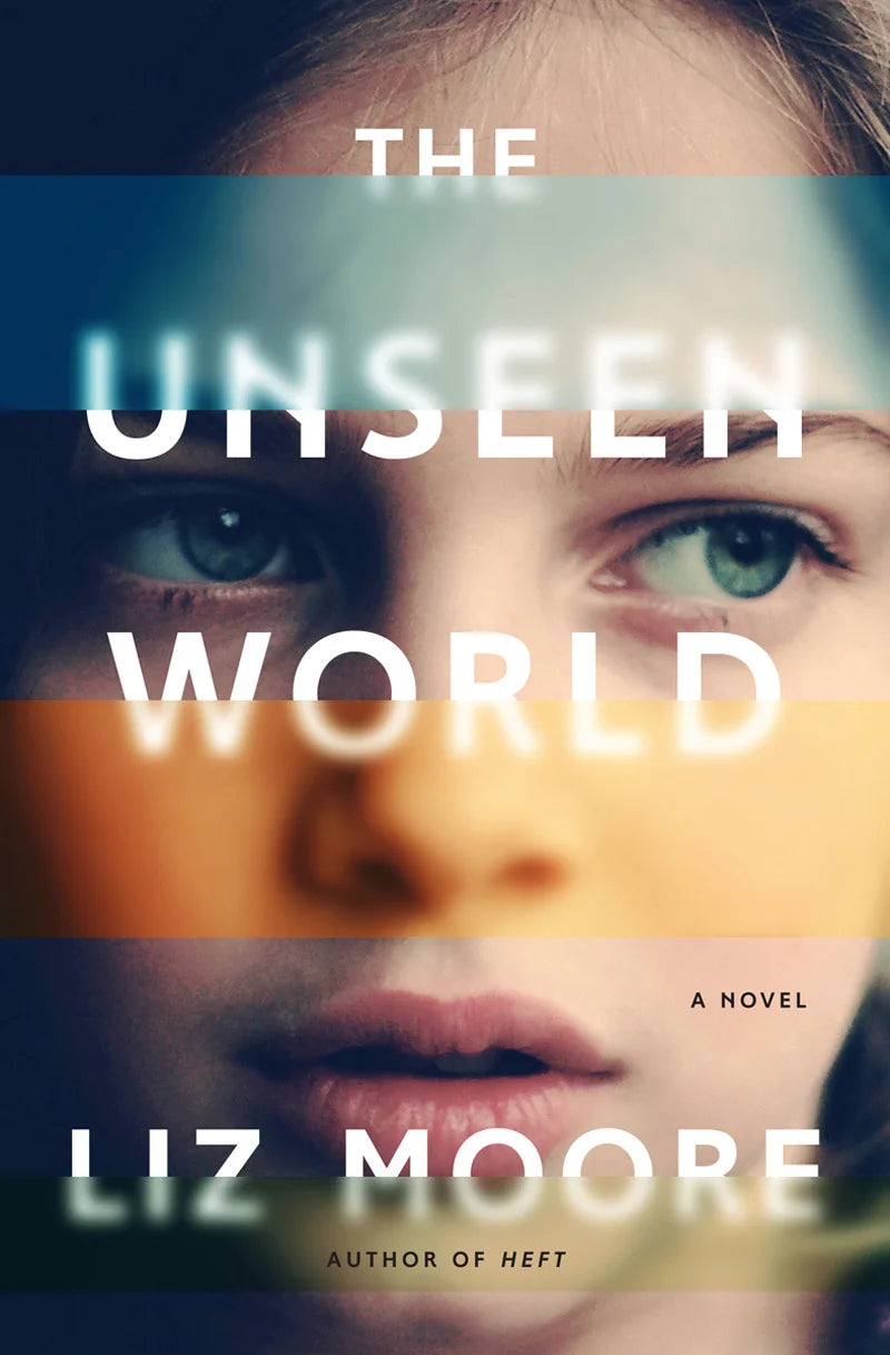 The Unseen World By Liz Moore
