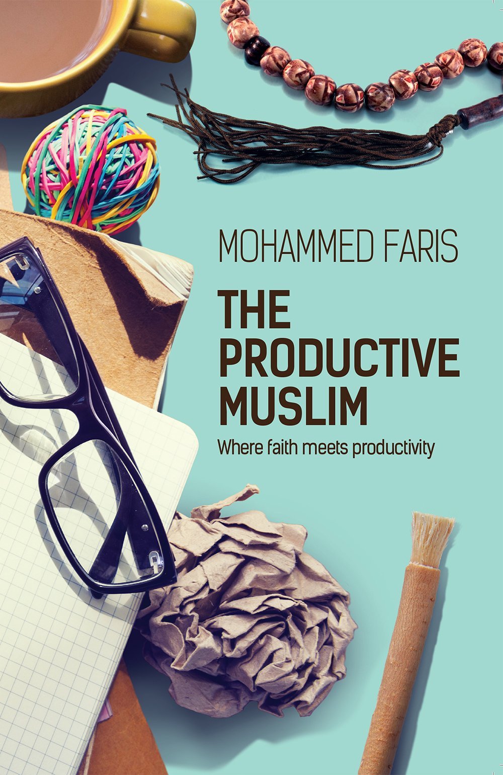 The Productive Muslim: Where Faith Meets Productivity By Mohammed Faris