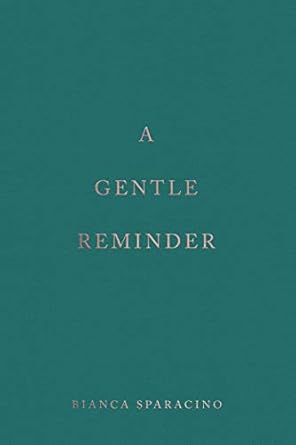 A Gentle Reminder By Bianca Sparacino