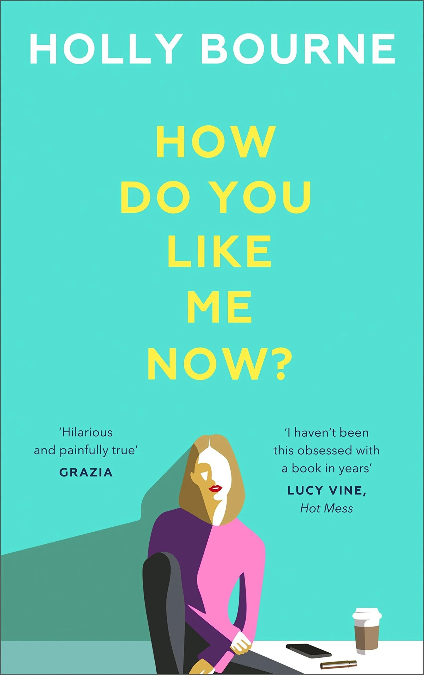 How Do You Like Me Now? By Holly Bourne