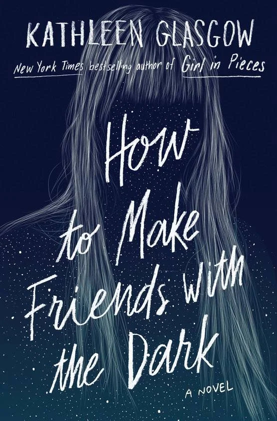 How to Make Friends with the Dark By Kathleen Glasgow