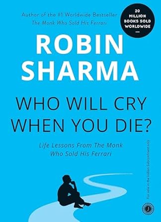 Who Will Cry When You Die? By Robin S. Sharma