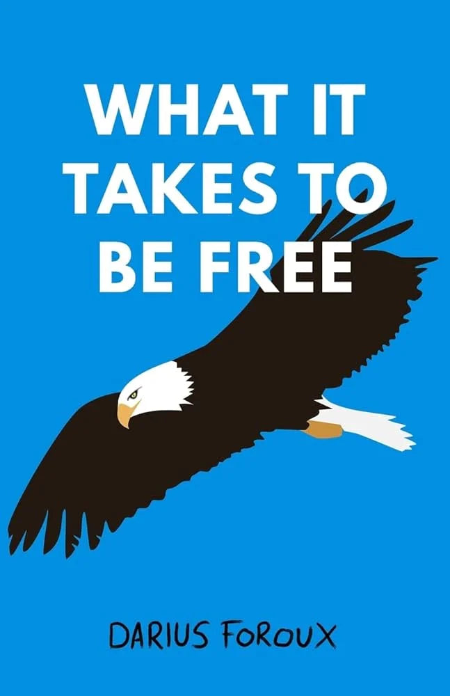 What It Takes To Be Free By Darius Foroux
