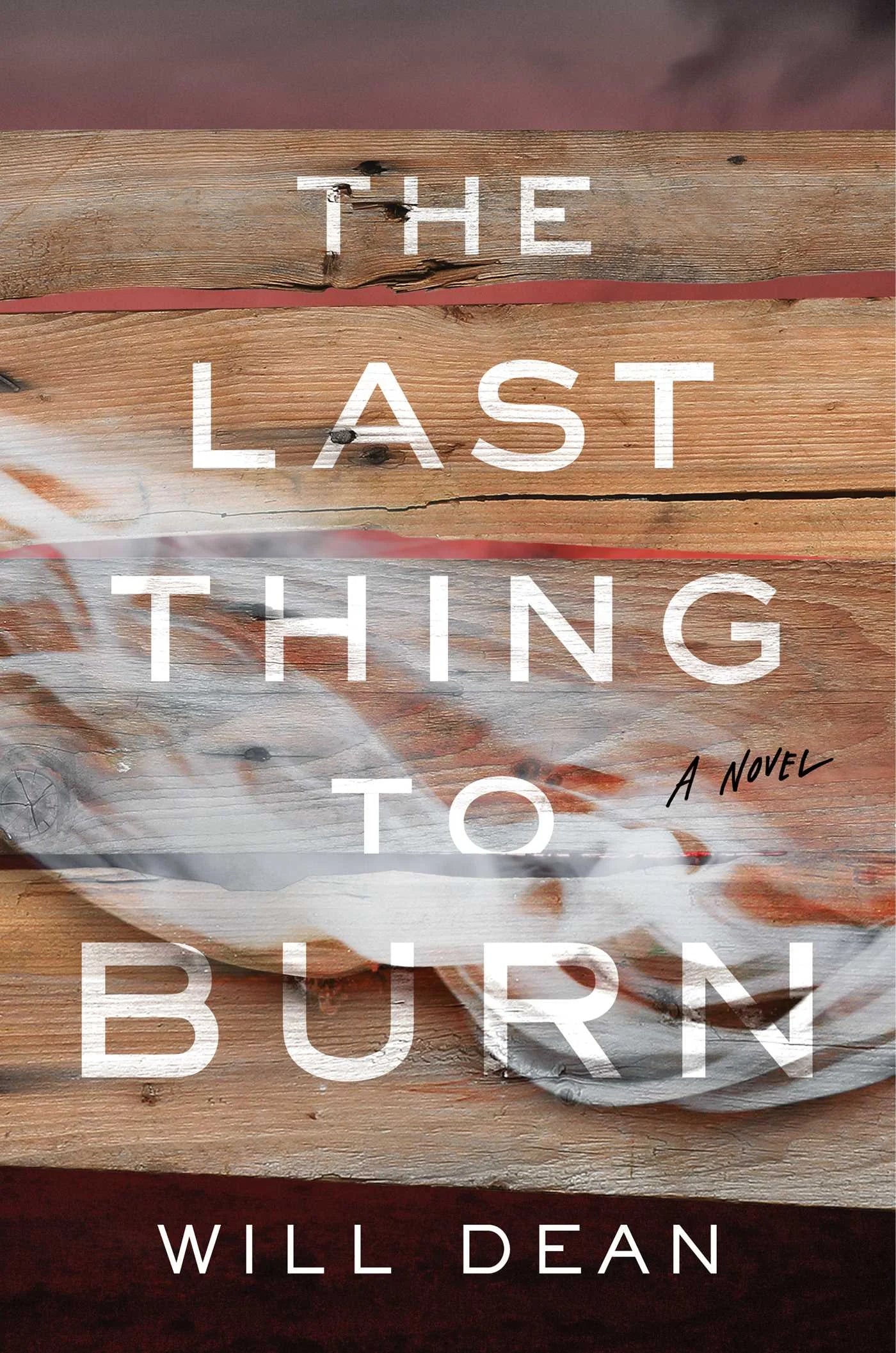 The Last Thing to Burn By Will Dean