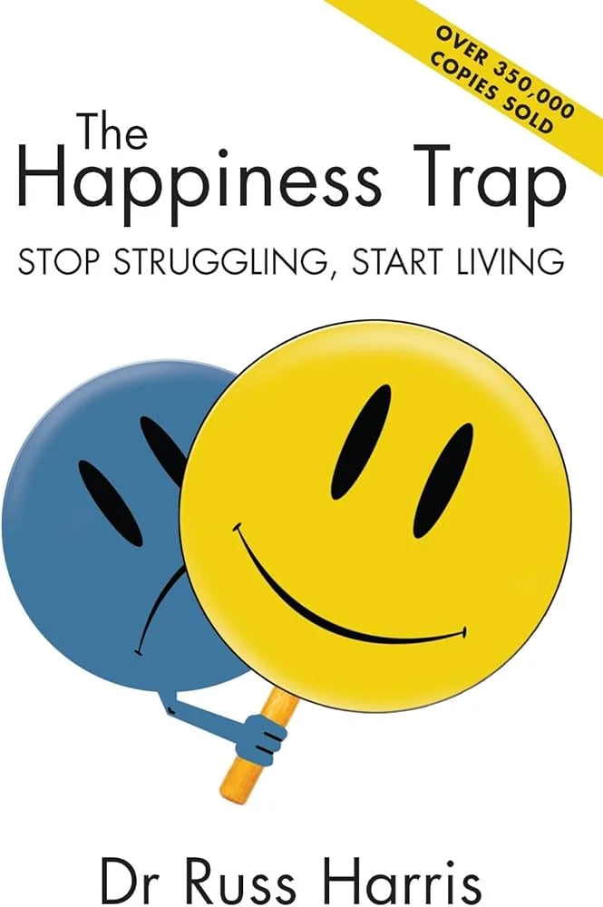 The Happiness Trap – Stop Struggling, Start Living By Russ Harris