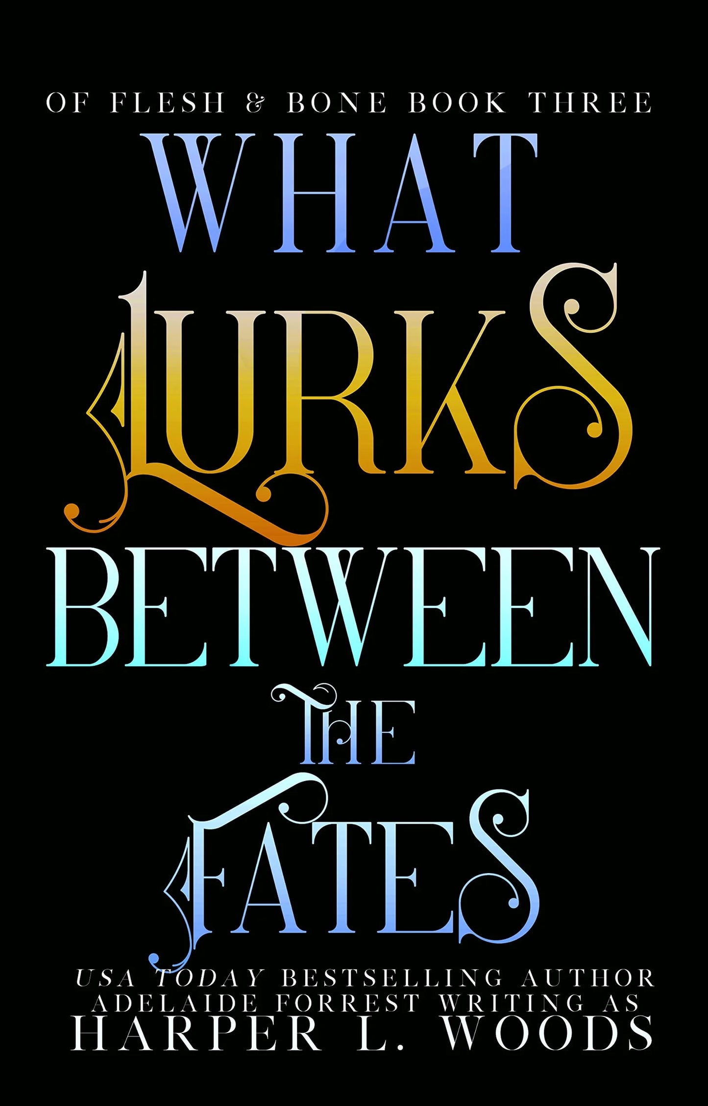 What Lurks Between the Fates By Harper L. Woods , Adelaide Forrest