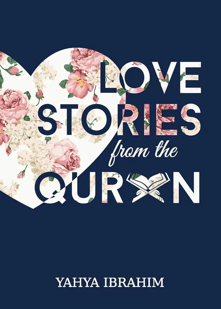 Love Stories from the Qur’an By Yahya Adel Ibrahim