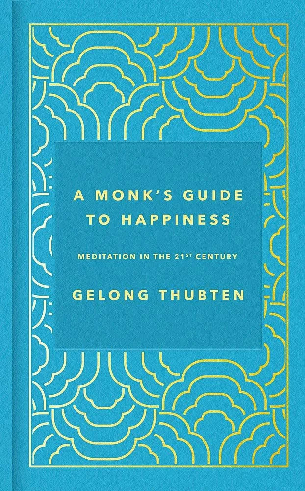 A Monk’s Guide to Happiness By Gelong Thubten