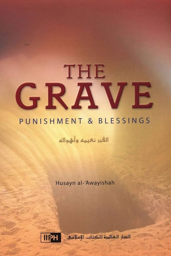 The Grave: Punishment and Blessings By Shaykh Husayn al-Awayishah