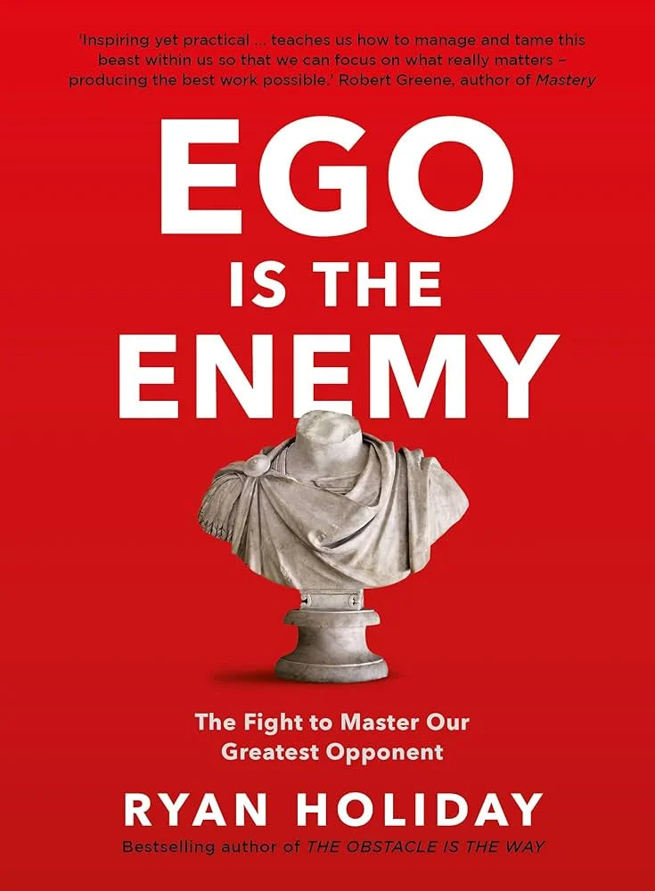 Ego is the Enemy By Ryan Holiday
