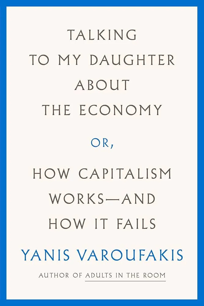 Talking to My Daughter About the Economy By Yanis Varoufakis , Jacob Moe