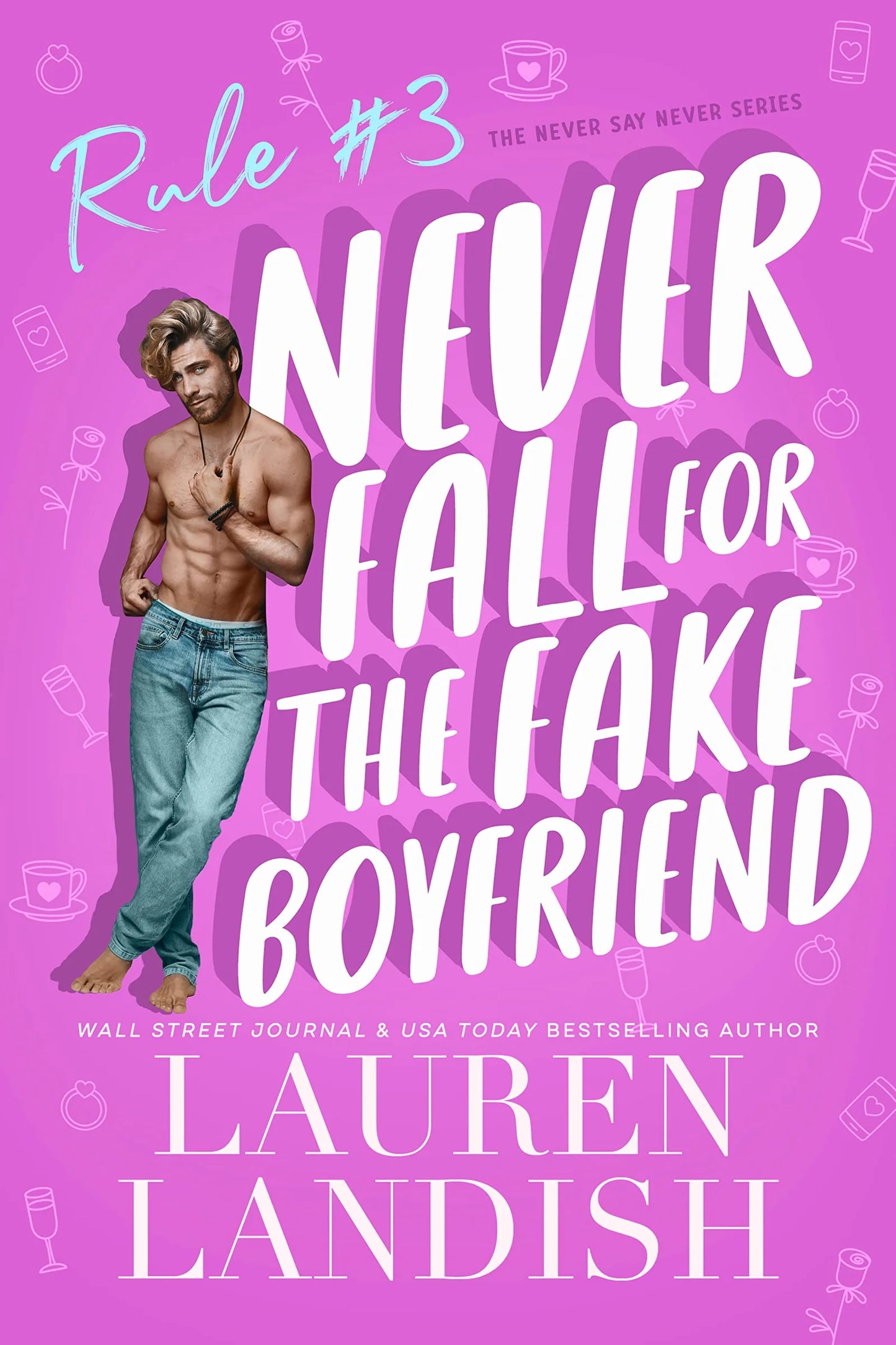 Never Fall for the Fake Boyfriend By Lauren Landish