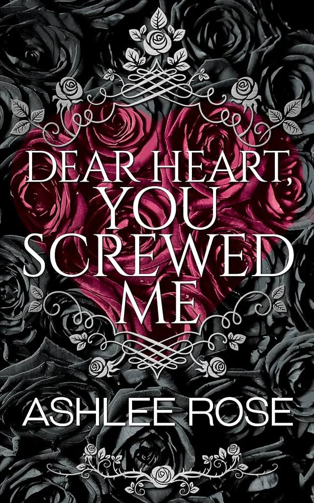Dear Heart, You Screwed Me By Ashlee Rose