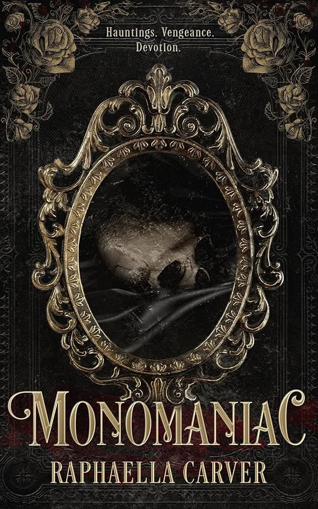 MONOMANIAC By Raphaella Carver