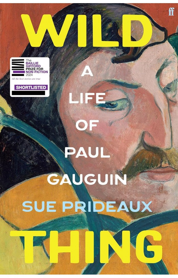Wild Thing A Life of Paul Gauguin By: Sue Prideaux