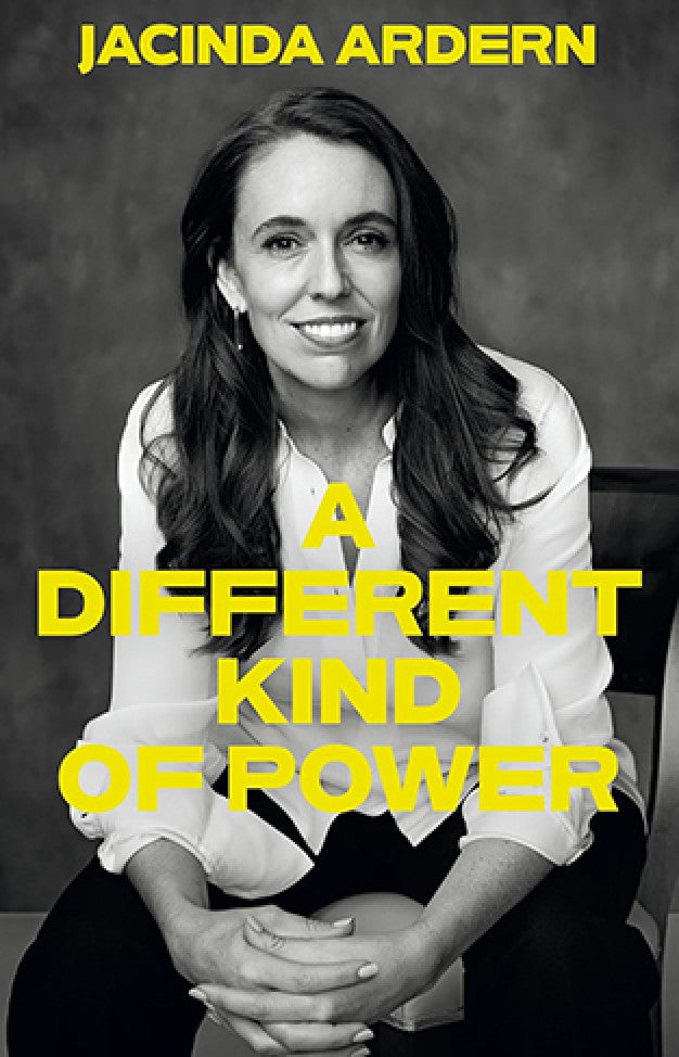 A Different Kind of Power By: Jacinda Ardern