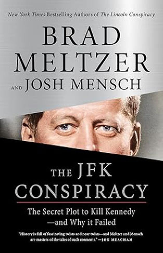 The JFK Conspiracy - The Secret Plot to Kill Kennedy-and Why It Failed By: Brad Meltzer