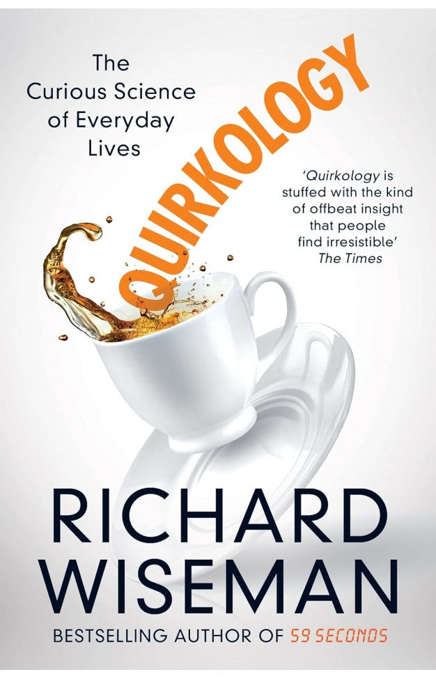 Quirkology: The Curious Science of Everyday Lives By: Richard Wiseman