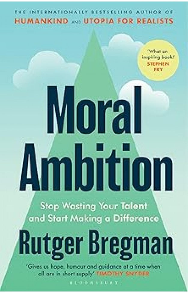 Moral Ambition By: Rutger Bregman