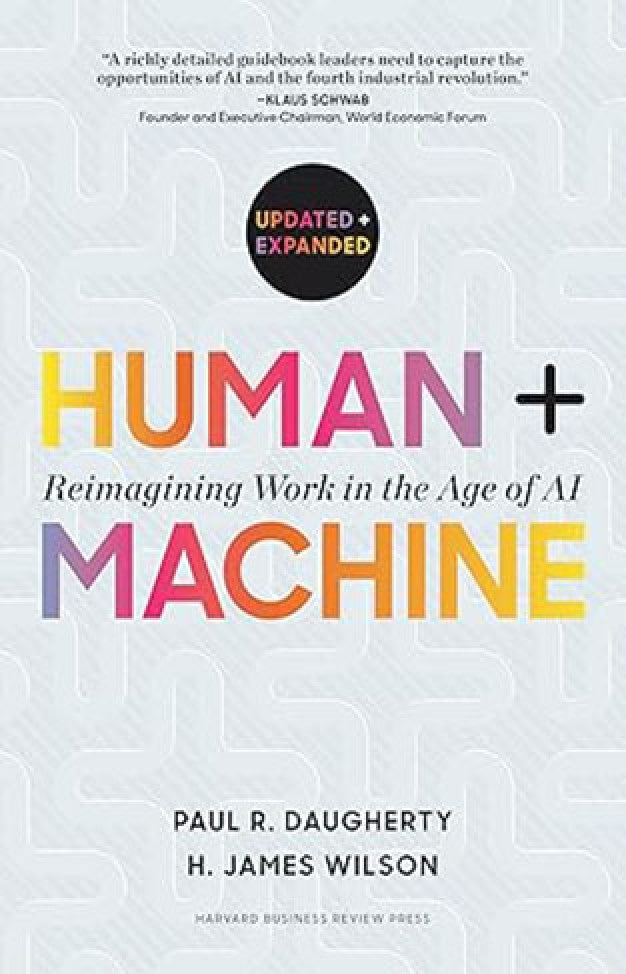 Human + Machine, Updated and Expanded - Reimagining Work in the Age of AI By: Paul R. Daugherty