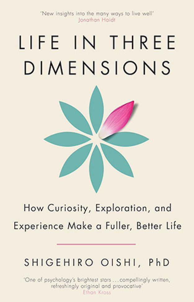 Life in Three Dimensions By: Shigehiro Oishi
