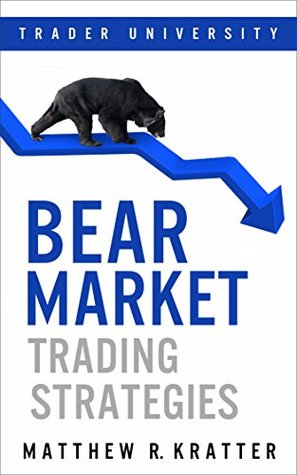 Bear Market Trading Strategies by Matthew R. Kratter
