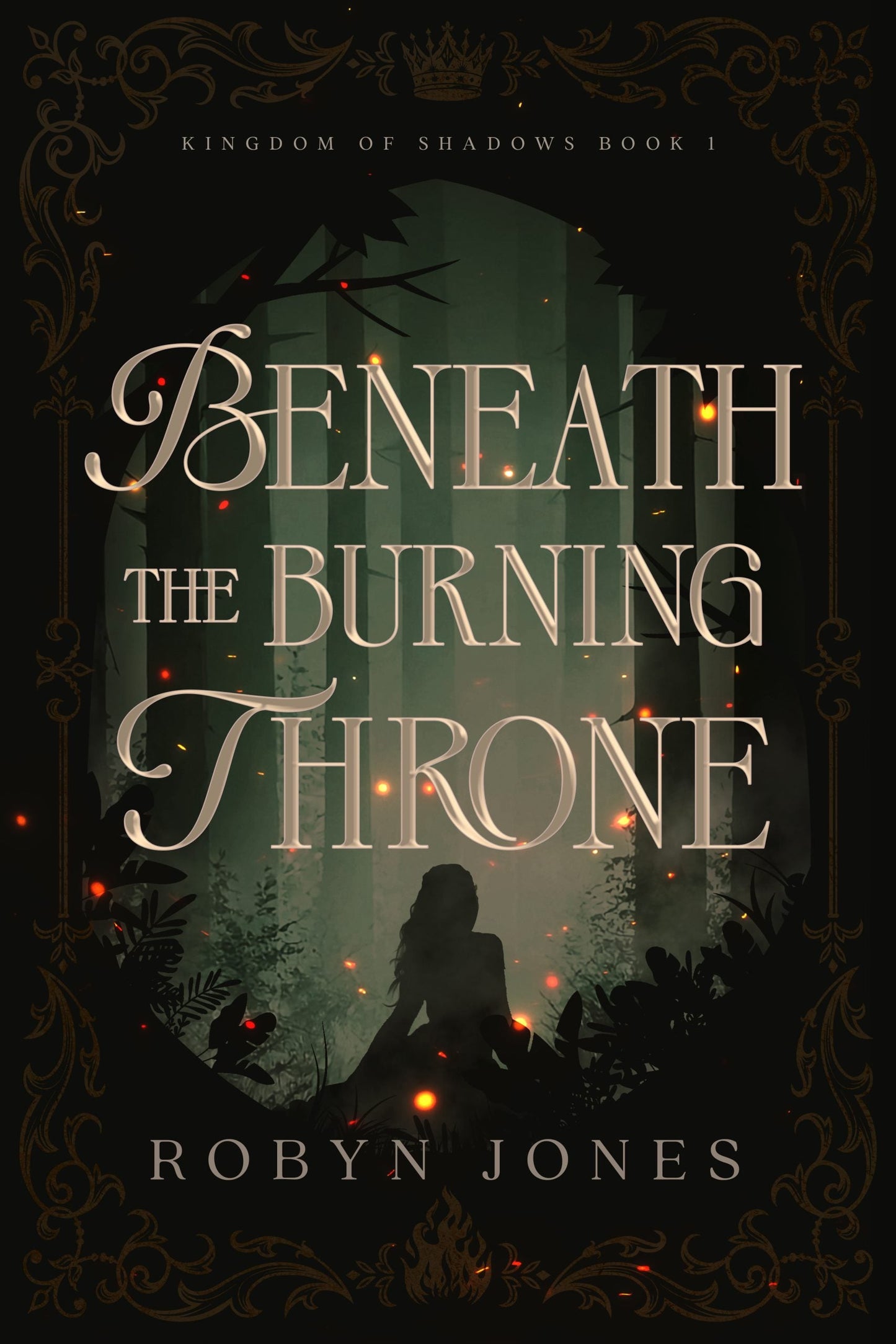 Beneath the Burning Throne (Kingdom of Shadows, #1) by Robyn Jones