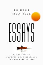 Essays : Reflections on Success, Happiness, and the Meaning of Life by Thibaut Meurisse