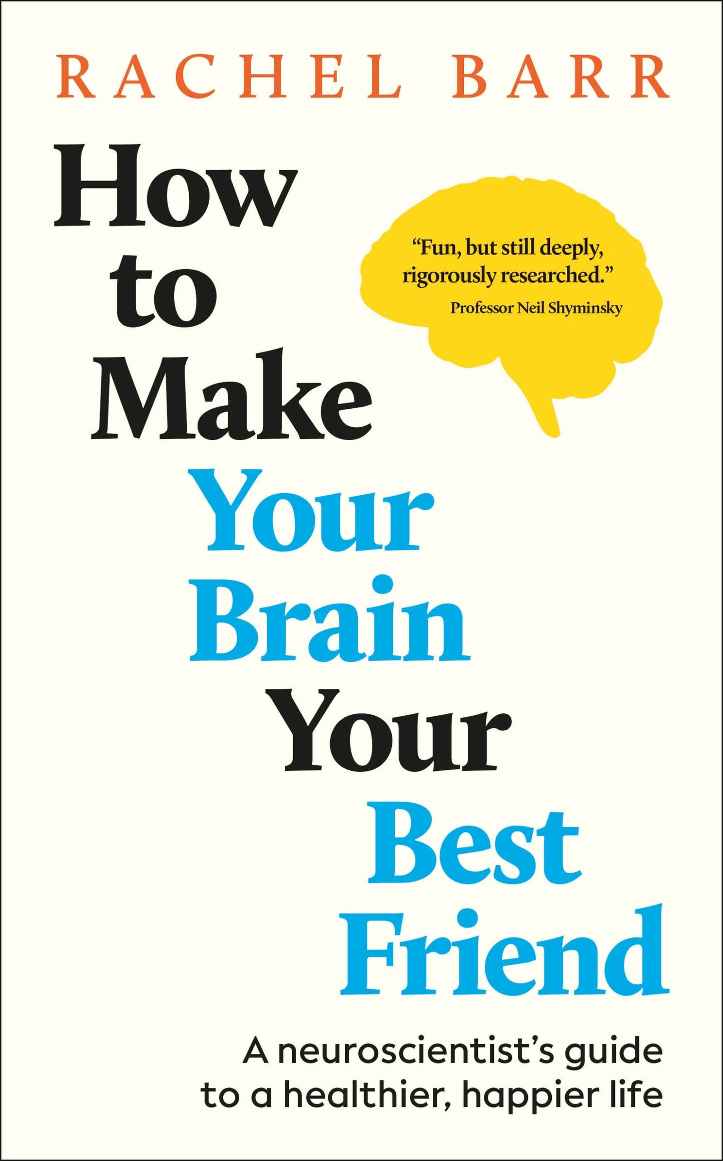 How to Make Your Brain Your Best Friend by Rachel Barr