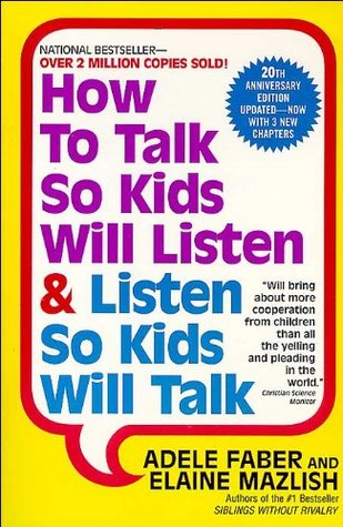 How to Talk So Kids Will Listen and Listen So Kids Will Talk by Adele Faber