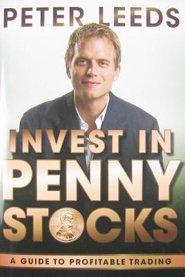 Invest in Penny Stocks: A Guide to Profitable Trading by Peter Leeds