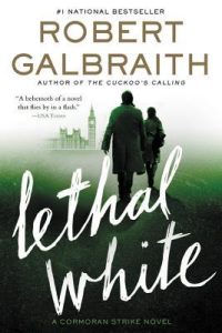 Lethal White by Robert Galbraith (J.K. Rowling)