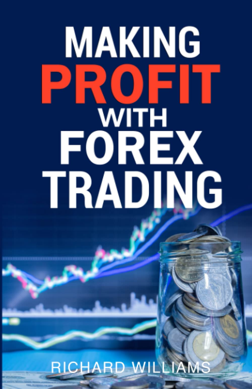 Making Profit With Forex Trading by Richard Williams