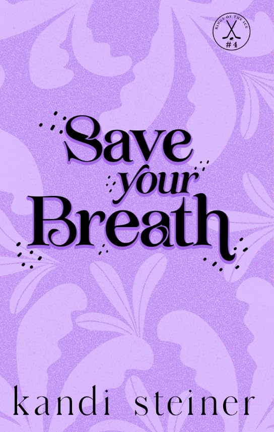 Save Your Breath (Kings of the Ice, #4) by Kandi Steiner