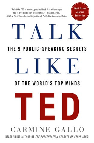 Talk Like TED: The 9 Public-Speaking Secrets of the World’s Top Minds by Carmine Gallo