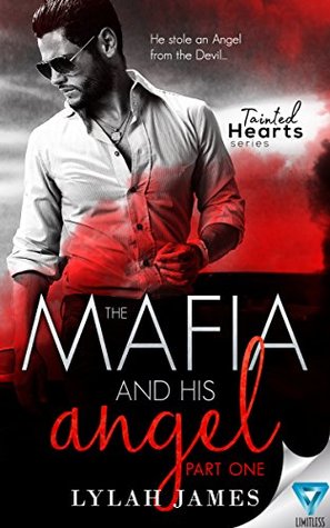 The Mafia And His Angel: Part 1 (Tainted Hearts, #1) by Lylah James