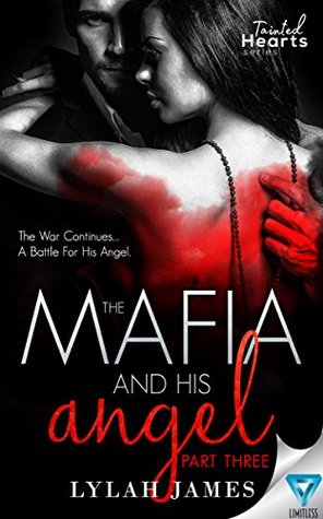 The Mafia And His Angel Part 3 (Tainted Hearts) by Lylah James