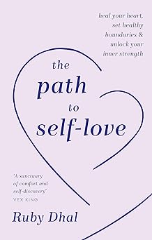 The Path to Self-Love by Ruby Dhal