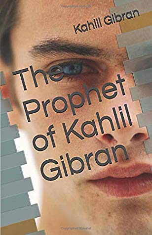 The Prophet of Kahlil Gibran by Kahlil Gibran