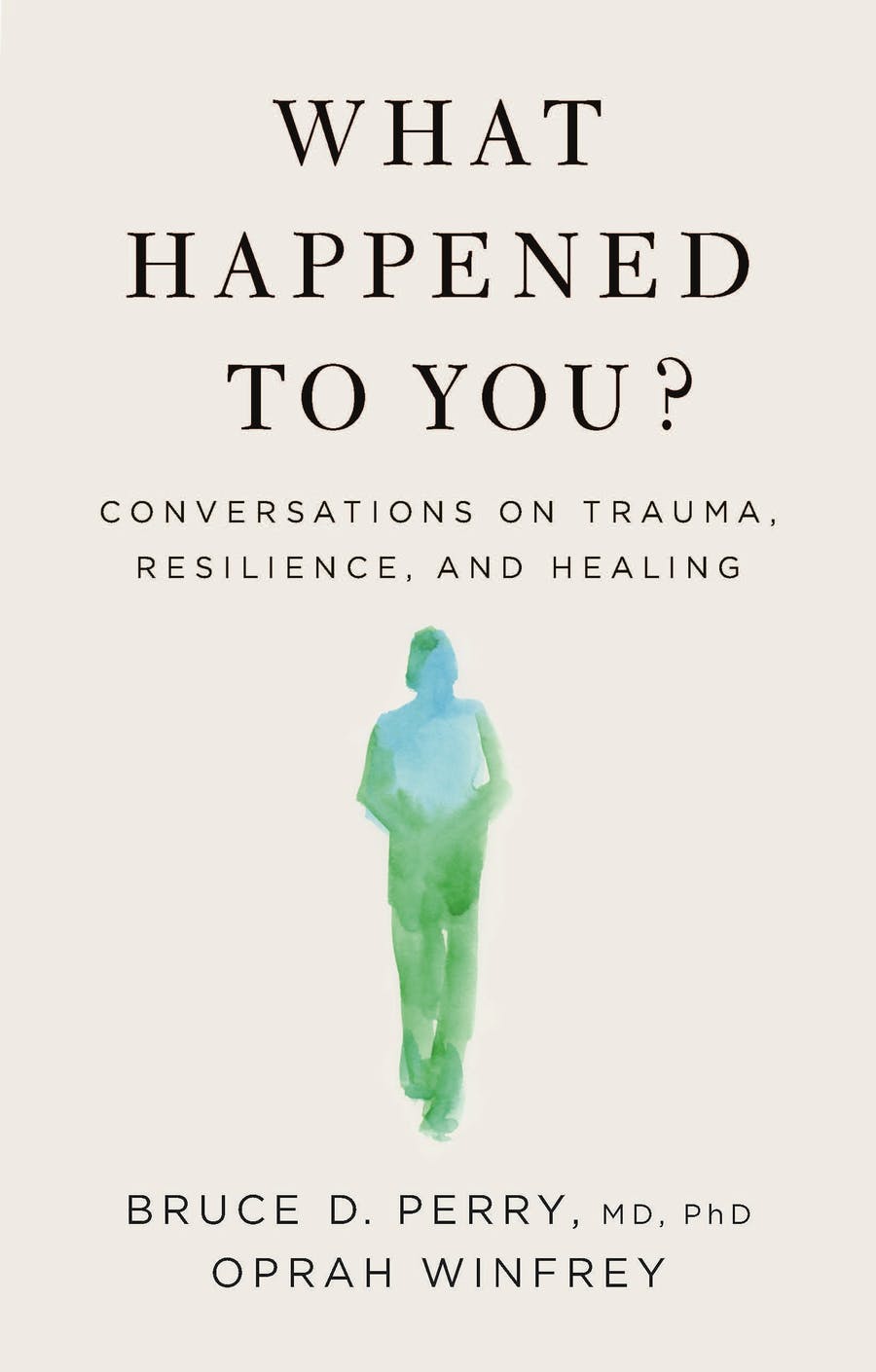What Happened To You?: Conversations on Trauma Bruce D. Perry