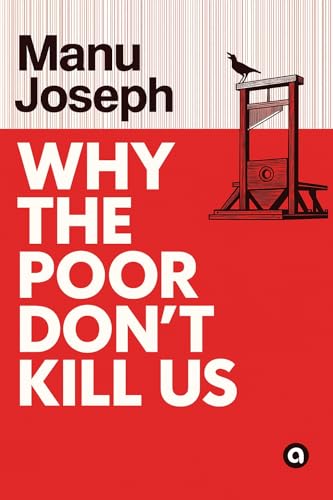 Why the Poor Don’t Kill Us by Manu Joseph