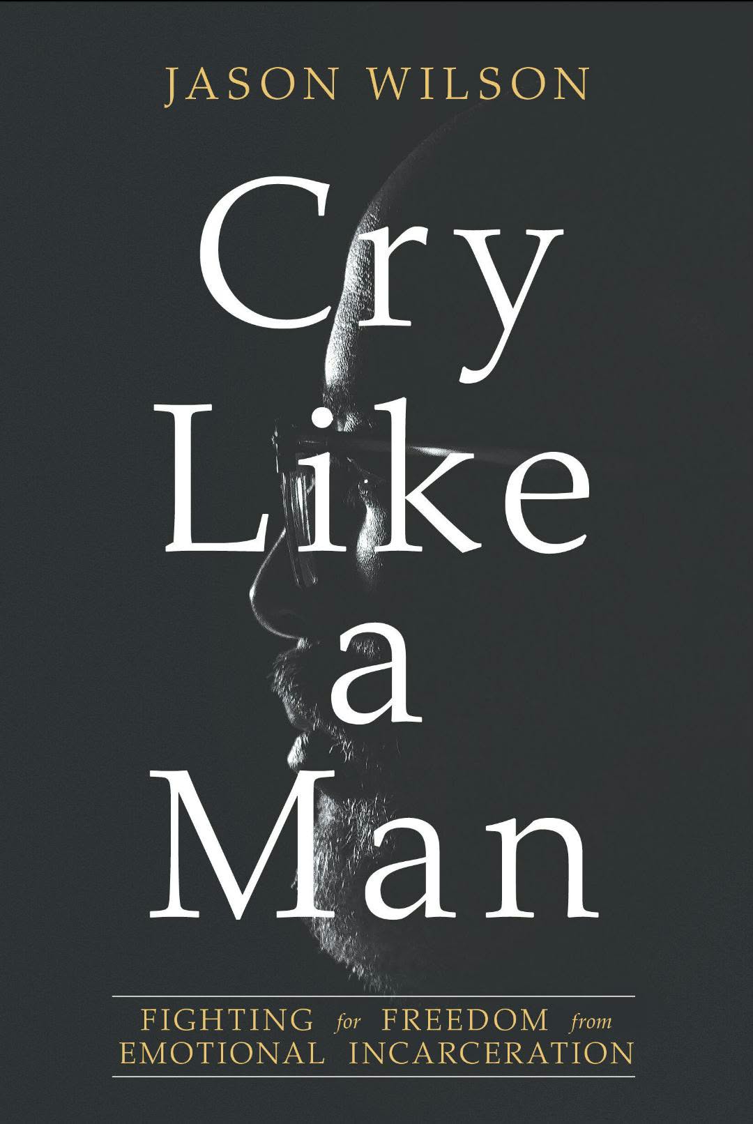 Cry Like a Man by Jason Wilson