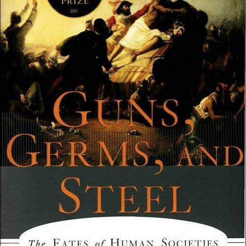 Guns, Germs, and Steel By Jared Diamond