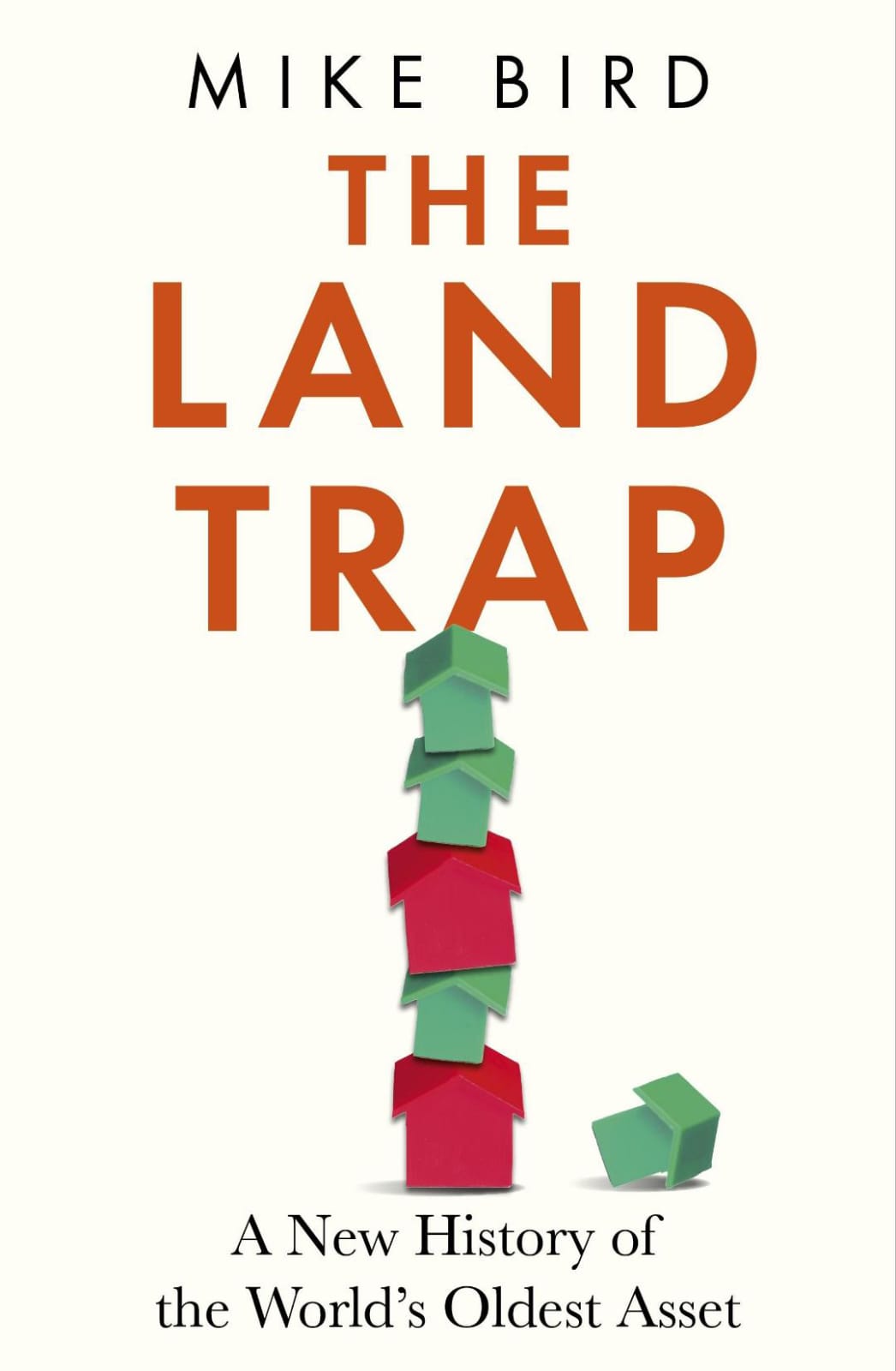 The Land Trap: A New History of the World’s Oldest Asset by Mike Bird