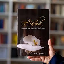 Aisha: The Wife, The Companion, The Scholar By Reşit Haylamaz