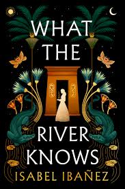 What the River Knows By Isabel Ibañez