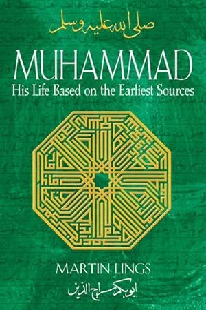 Muhammad: His Life Based on the Earliest Sources By Martin Lings