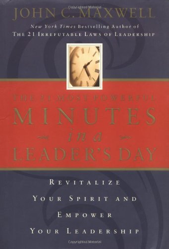 The 21 Most Powerful Minutes In A Leader’s Day By John C. Maxwell
