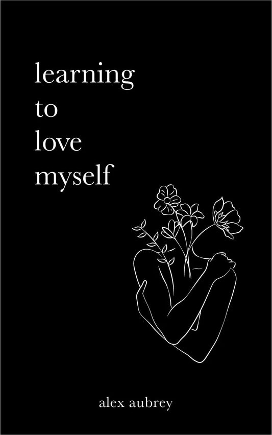 Learning To Love Myself By alex aubrey