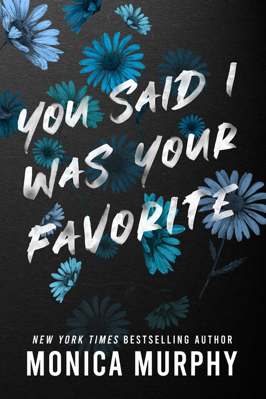 You Said I Was Your Favorite By Monica Murphy